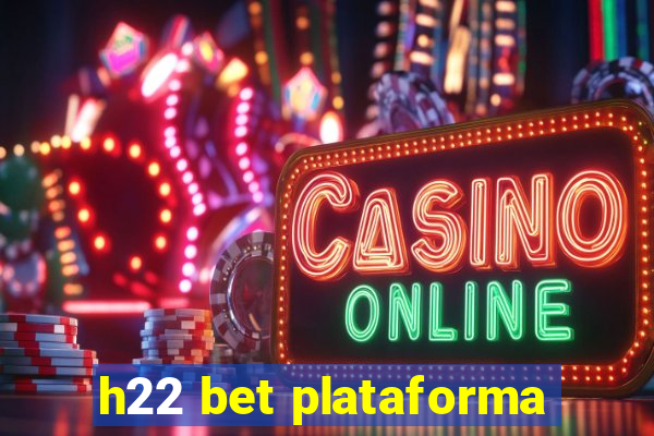 h22 bet plataforma