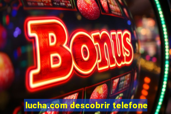 lucha.com descobrir telefone