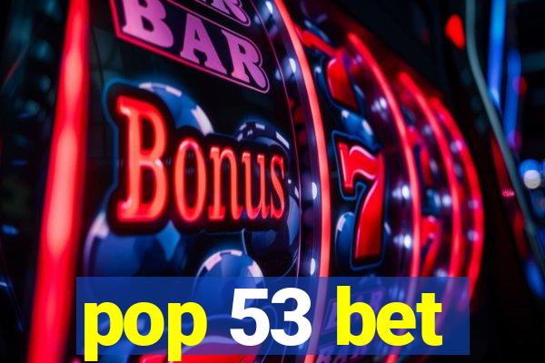 pop 53 bet