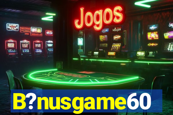 B?nusgame60