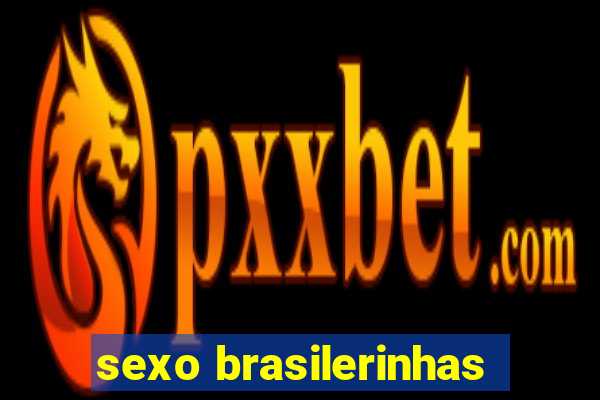 sexo brasilerinhas