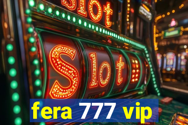 fera 777 vip