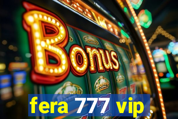 fera 777 vip