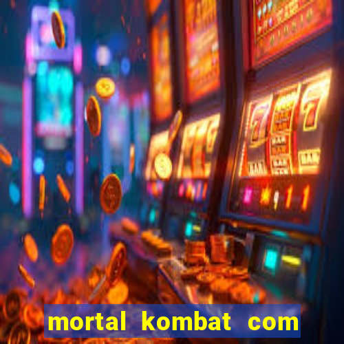 mortal kombat com dinheiro infinito