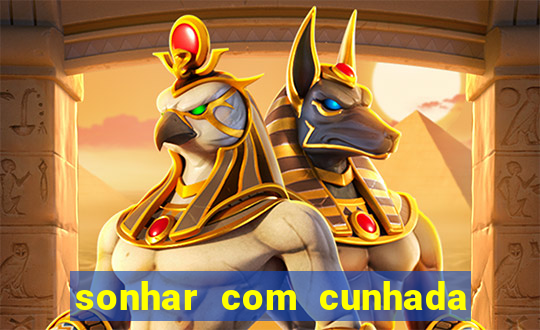 sonhar com cunhada no jogo do bicho