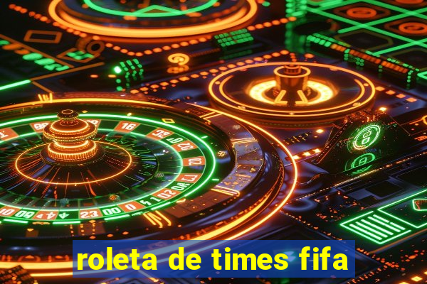 roleta de times fifa