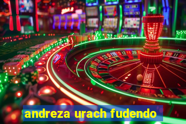 andreza urach fudendo