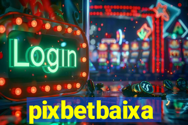 pixbetbaixa