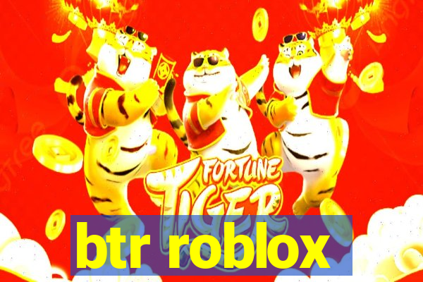 btr roblox