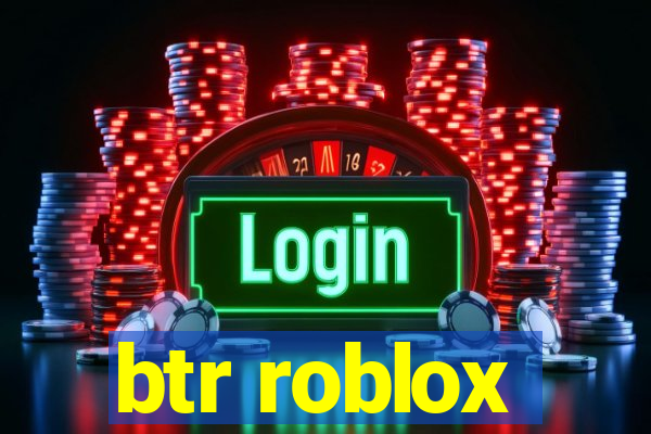 btr roblox