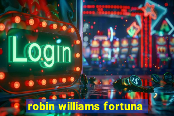 robin williams fortuna