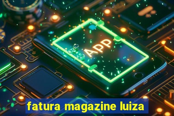 fatura magazine luiza