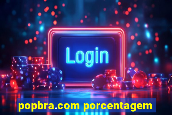 popbra.com porcentagem