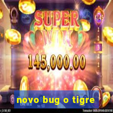 novo bug o tigre