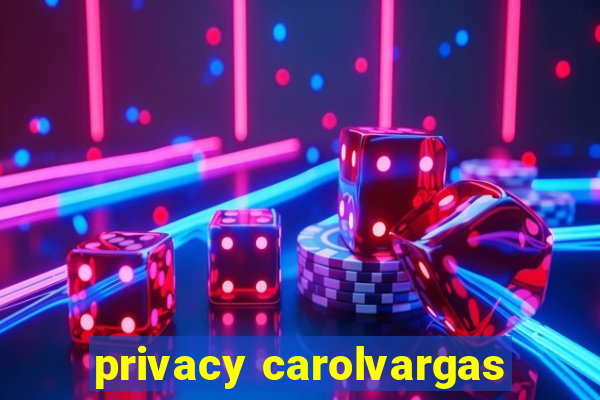 privacy carolvargas