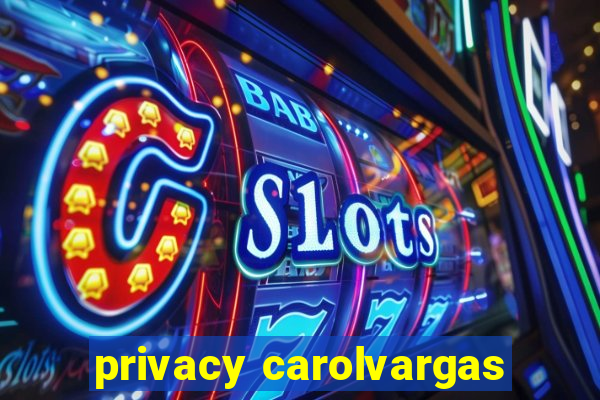 privacy carolvargas