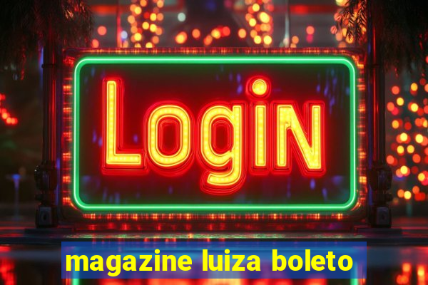 magazine luiza boleto