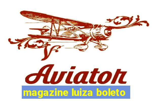 magazine luiza boleto