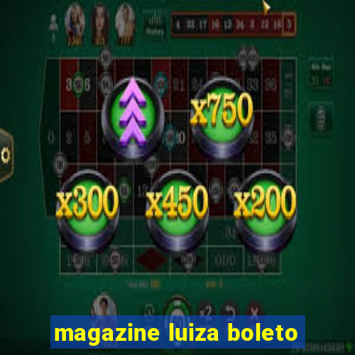 magazine luiza boleto