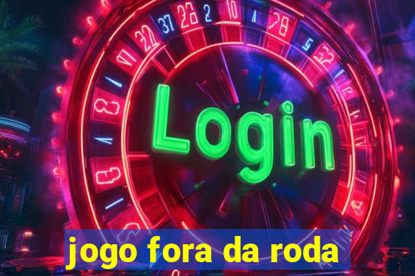 jogo fora da roda