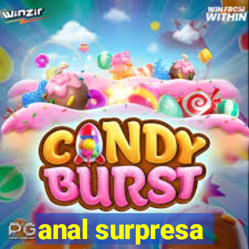 anal surpresa