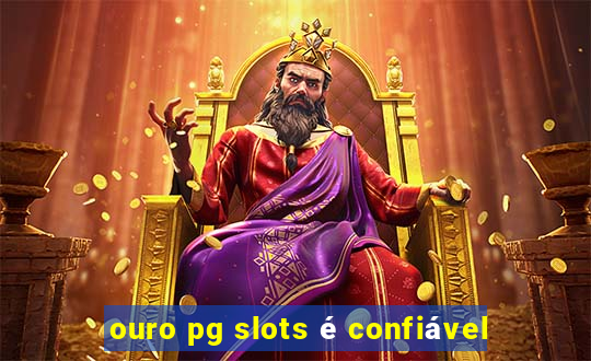 ouro pg slots é confiável