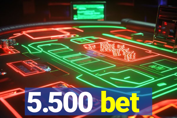 5.500 bet