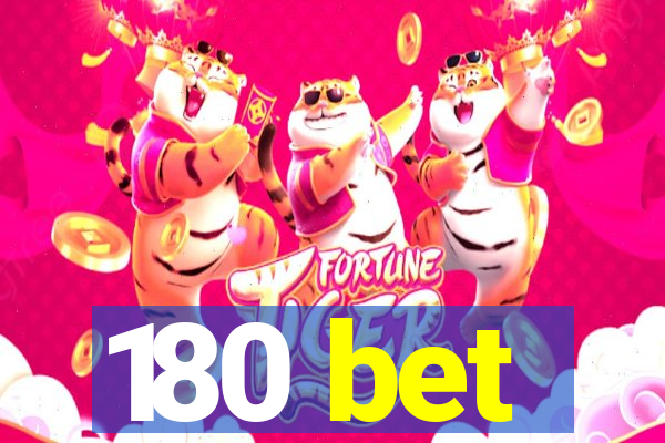 180 bet