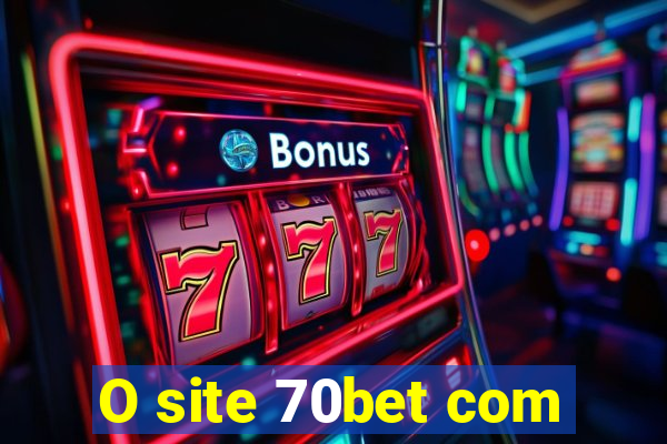 O site 70bet com