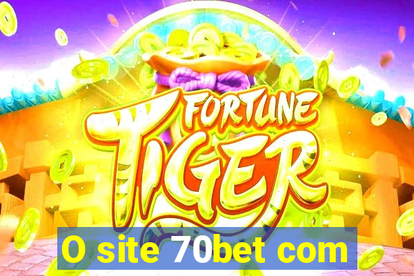 O site 70bet com