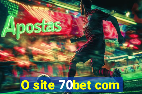 O site 70bet com