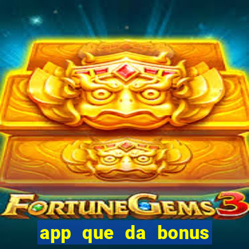 app que da bonus no cadastro