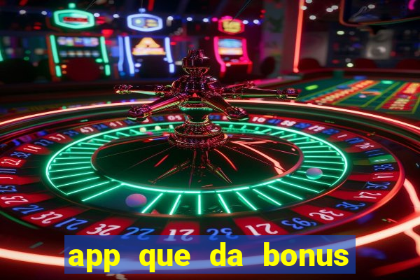 app que da bonus no cadastro