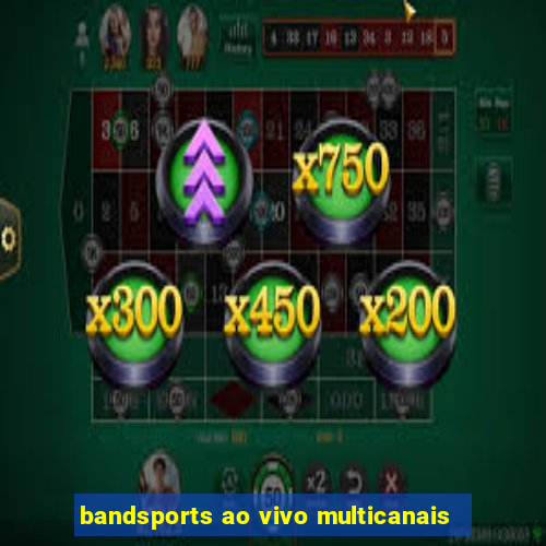 bandsports ao vivo multicanais