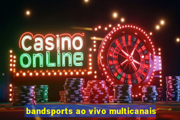 bandsports ao vivo multicanais