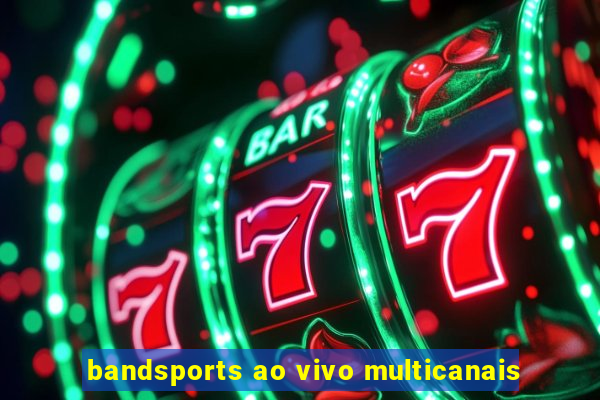 bandsports ao vivo multicanais