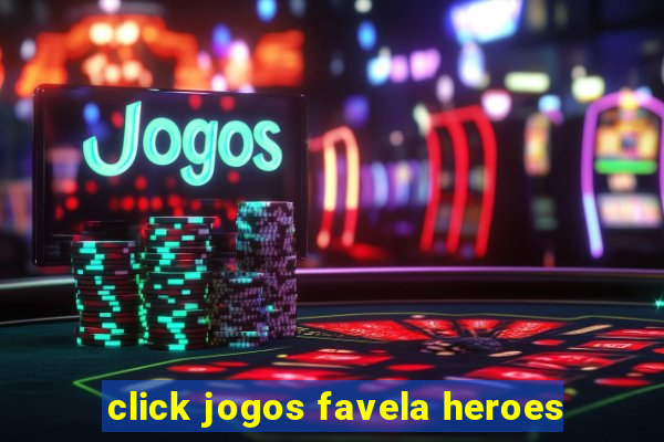 click jogos favela heroes