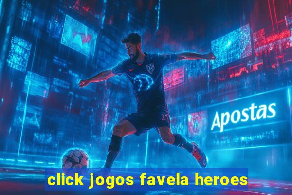 click jogos favela heroes