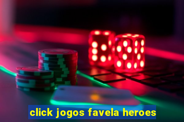 click jogos favela heroes