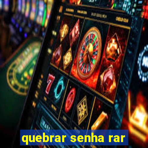 quebrar senha rar