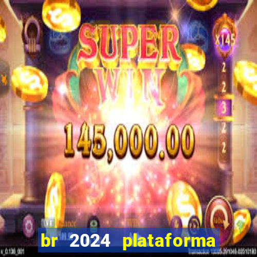 br 2024 plataforma de jogos