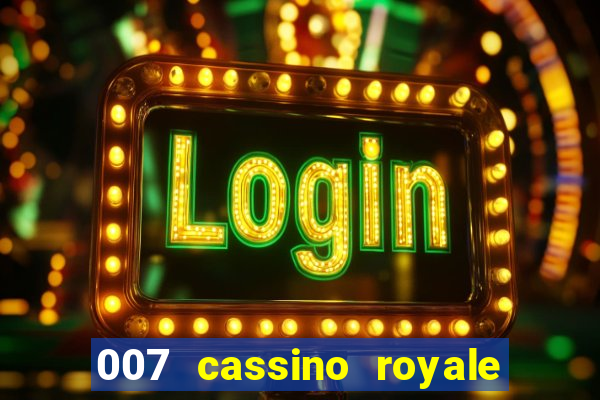 007 cassino royale completo dublado