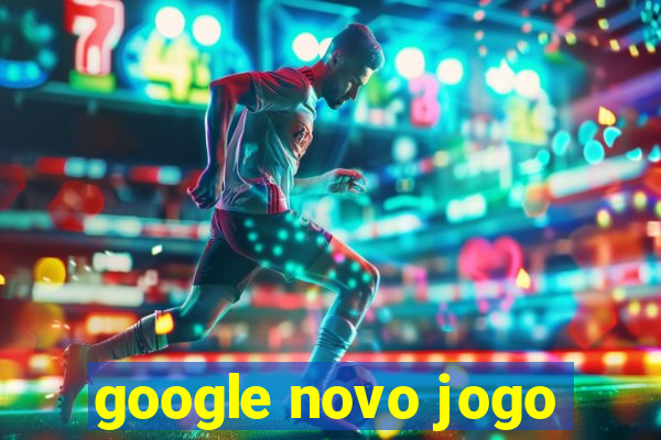 google novo jogo