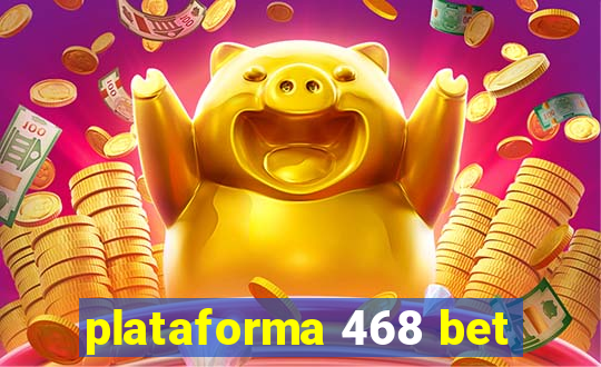 plataforma 468 bet