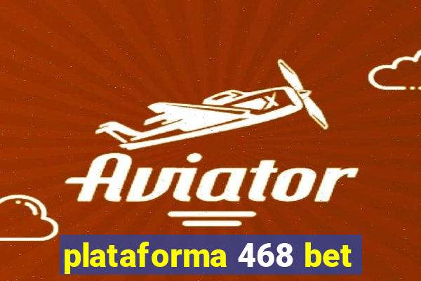 plataforma 468 bet