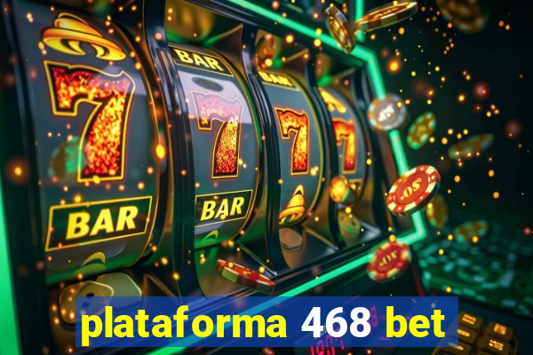 plataforma 468 bet