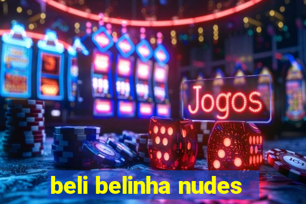 beli belinha nudes