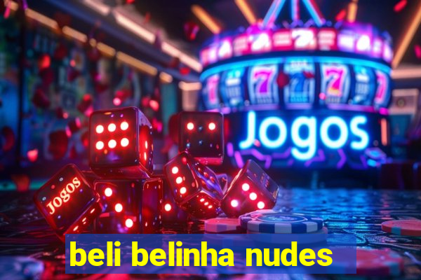 beli belinha nudes