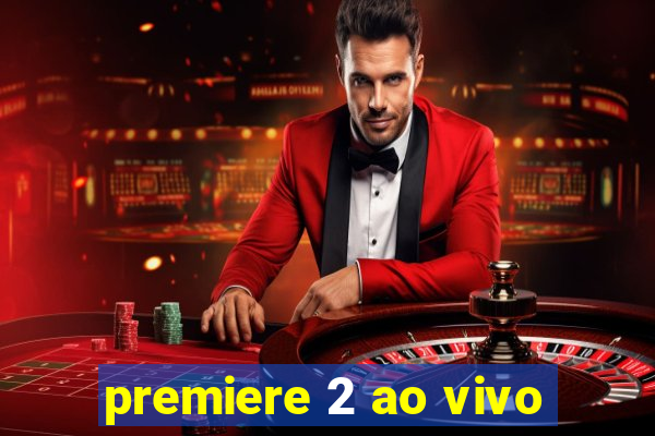 premiere 2 ao vivo