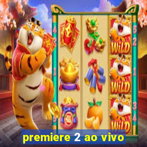 premiere 2 ao vivo